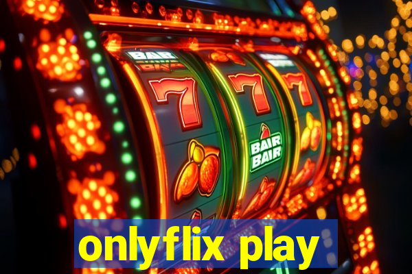 onlyflix play